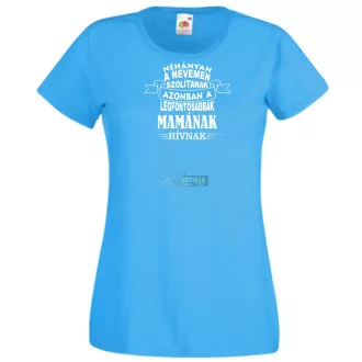 A legfontosabbak Mamának hívnak női rövid ujjú póló