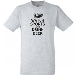 Watch Sports and Drink Beer férfi rövid ujjú póló