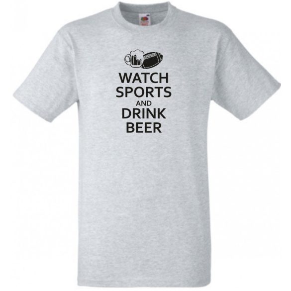 Watch Sports and Drink Beer férfi rövid ujjú póló