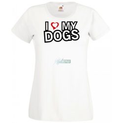 I Love My Dogs női rövid ujjú póló