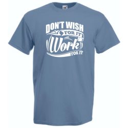   Ne vágyjál rá - dolgozz meg érte férfi rövid ujjú póló