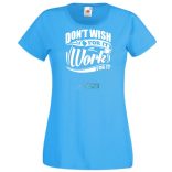 Ne vágyjál rá - dolgozz meg érte női rövid ujjú póló