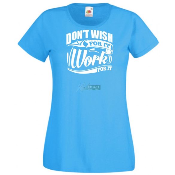 Ne vágyjál rá - dolgozz meg érte női rövid ujjú póló