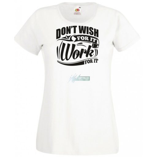 Ne vágyjál rá - dolgozz meg érte női rövid ujjú póló