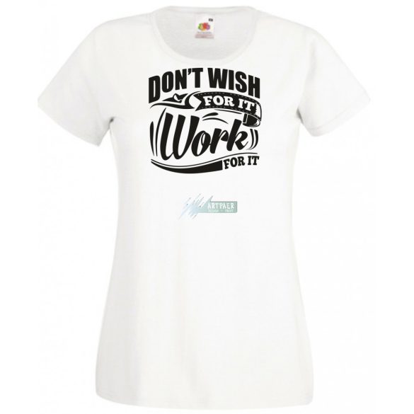 Ne vágyjál rá - dolgozz meg érte női rövid ujjú póló