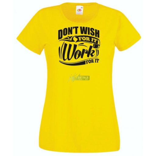 Ne vágyjál rá - dolgozz meg érte női rövid ujjú póló