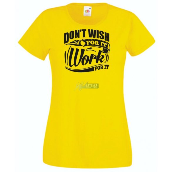 Ne vágyjál rá - dolgozz meg érte női rövid ujjú póló