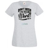 Ne vágyjál rá - dolgozz meg érte női rövid ujjú póló