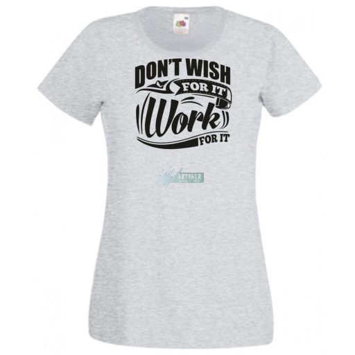 Ne vágyjál rá - dolgozz meg érte női rövid ujjú póló