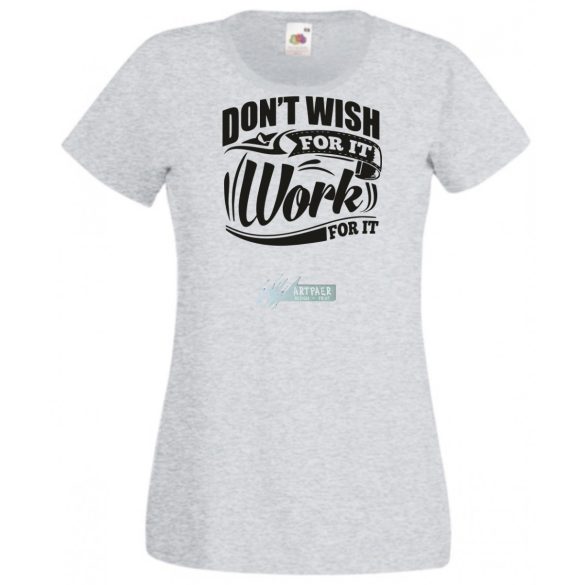 Ne vágyjál rá - dolgozz meg érte női rövid ujjú póló