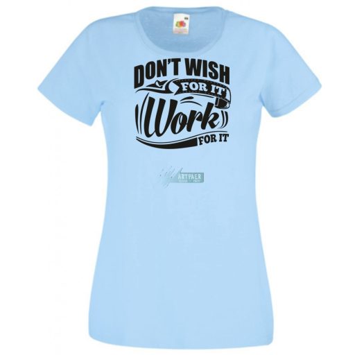 Ne vágyjál rá - dolgozz meg érte női rövid ujjú póló