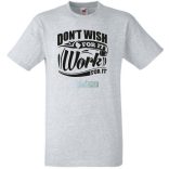 Ne vágyjál rá - dolgozz meg érte férfi rövid ujjú póló