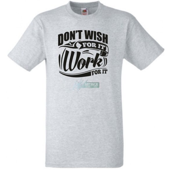 Ne vágyjál rá - dolgozz meg érte férfi rövid ujjú póló
