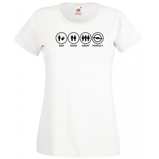 Bad Good Great Perfect Opel fan női rövid ujjú póló