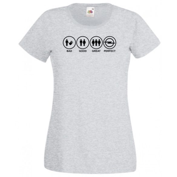 Bad Good Great Perfect Opel fan női rövid ujjú póló