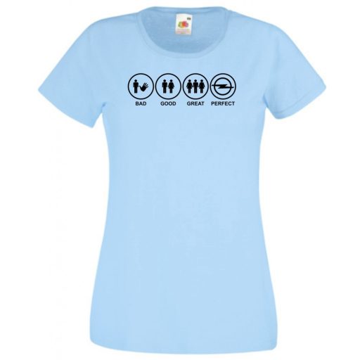 Bad Good Great Perfect Opel fan női rövid ujjú póló