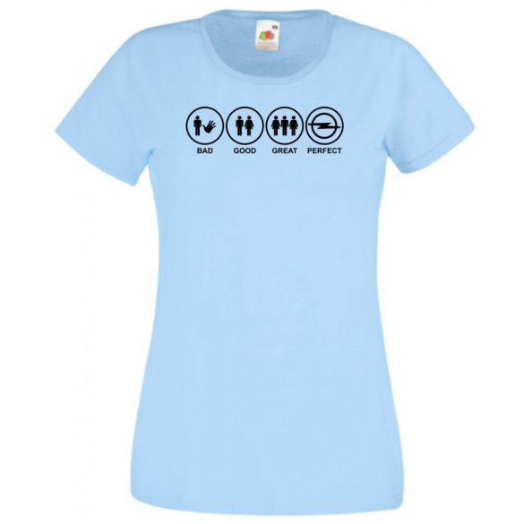 Bad Good Great Perfect Opel fan női rövid ujjú póló