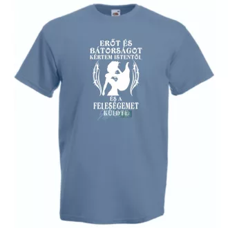   Erőt és Bátorságot kértem Istentől ... feleségemet férfi rövid ujjú póló