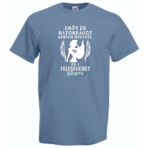 Erőt és Bátorságot kértem Istentől ... feleségemet férfi rövid ujjú póló