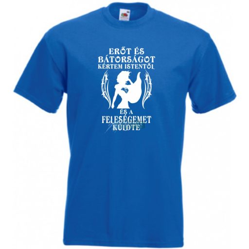 Erőt és Bátorságot kértem Istentől ... feleségemet férfi rövid ujjú póló