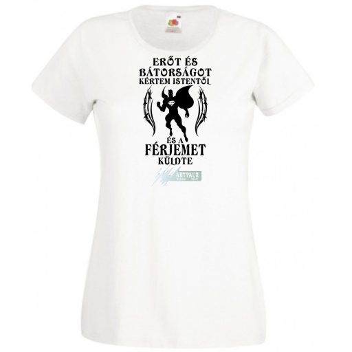 Erőt és Bátorságot kértem Istentől ... férjemet női rövid ujjú póló