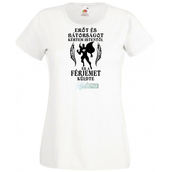 Erőt és Bátorságot kértem Istentől ... férjemet női rövid ujjú póló
