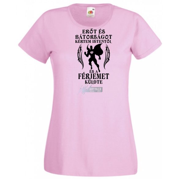 Erőt és Bátorságot kértem Istentől ... férjemet női rövid ujjú póló