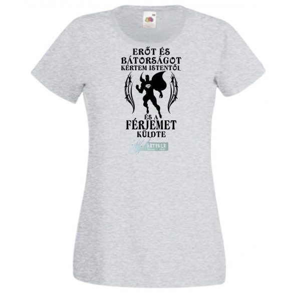 Erőt és Bátorságot kértem Istentől ... férjemet női rövid ujjú póló