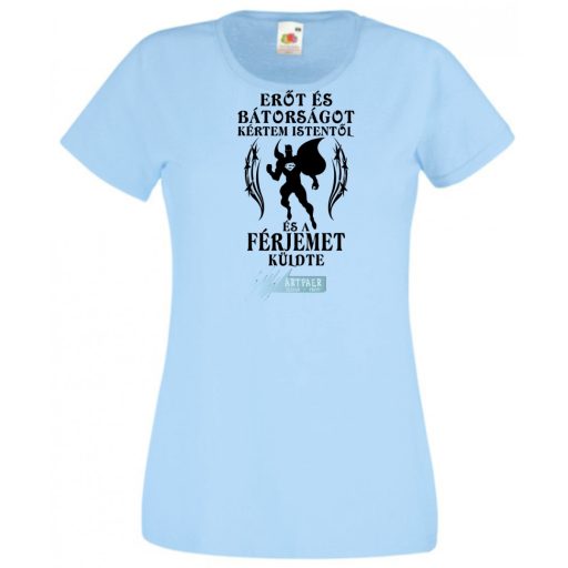 Erőt és Bátorságot kértem Istentől ... férjemet női rövid ujjú póló