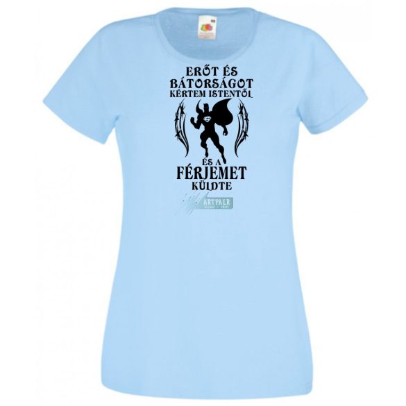 Erőt és Bátorságot kértem Istentől ... férjemet női rövid ujjú póló