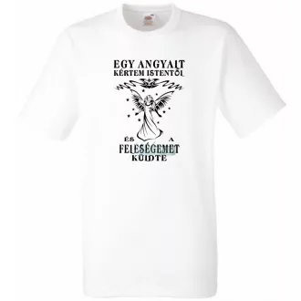   Kértem Istentől egy Angyalt ... feleségemet férfi rövid ujjú póló