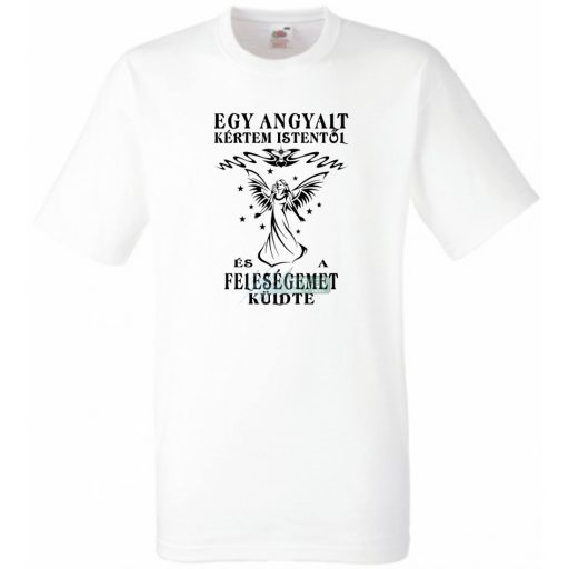 Kértem Istentől egy Angyalt ... feleségemet férfi rövid ujjú póló
