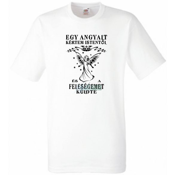 Kértem Istentől egy Angyalt ... feleségemet férfi rövid ujjú póló