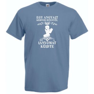   Kértem Istentől egy Angyalt ... lányomat férfi rövid ujjú póló
