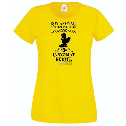 Kértem Istentől egy Angyalt ... lányomat női rövid ujjú póló