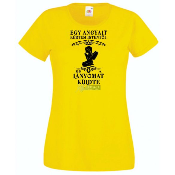 Kértem Istentől egy Angyalt ... lányomat női rövid ujjú póló