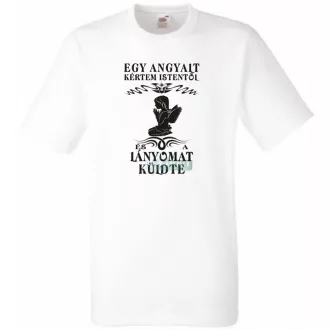   Kértem Istentől egy Angyalt ... lányomat férfi rövid ujjú póló