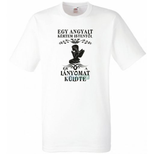 Kértem Istentől egy Angyalt ... lányomat férfi rövid ujjú póló
