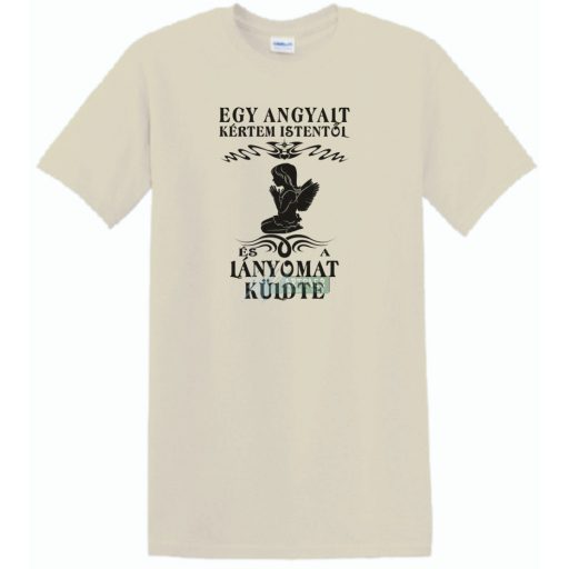 Kértem Istentől egy Angyalt ... lányomat férfi rövid ujjú póló