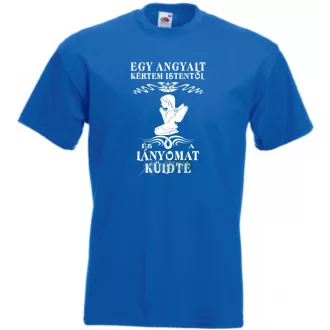   Kértem Istentől egy Angyalt ... lányomat férfi rövid ujjú póló