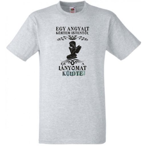 Kértem Istentől egy Angyalt ... lányomat férfi rövid ujjú póló