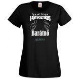 Így néz ki egy fantasztikus - barátnő női rövid ujjú póló