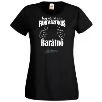   Így néz ki egy fantasztikus - barátnő női rövid ujjú póló