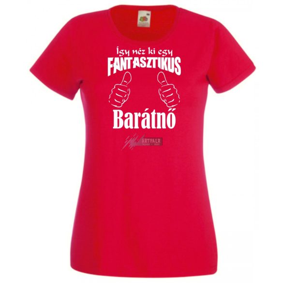 Így néz ki egy fantasztikus - barátnő női rövid ujjú póló