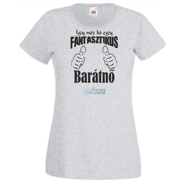 Így néz ki egy fantasztikus - barátnő női rövid ujjú póló
