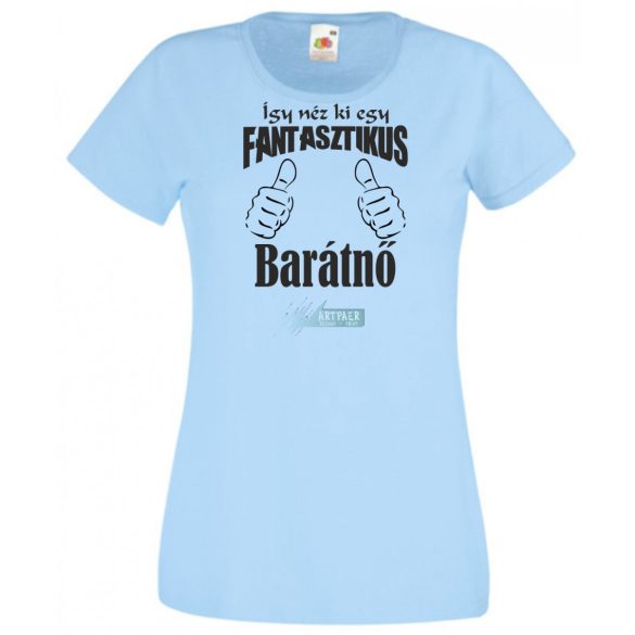 Így néz ki egy fantasztikus - barátnő női rövid ujjú póló