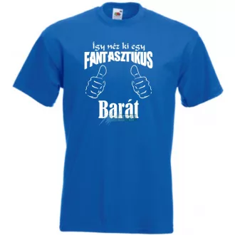   Így néz ki egy fantasztikus - barát férfi rövid ujjú póló