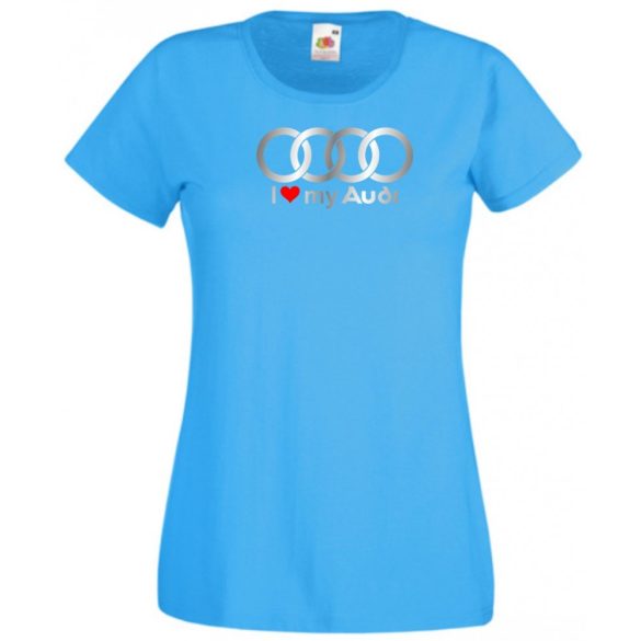 I Love My Audi Autó fan női rövid ujjú póló
